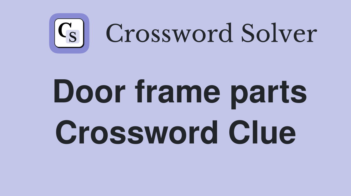 Door frame parts Crossword Clue Answers Crossword Solver
